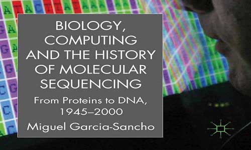 کتاب Biology, Computing, and the History of Molecular Sequencing
